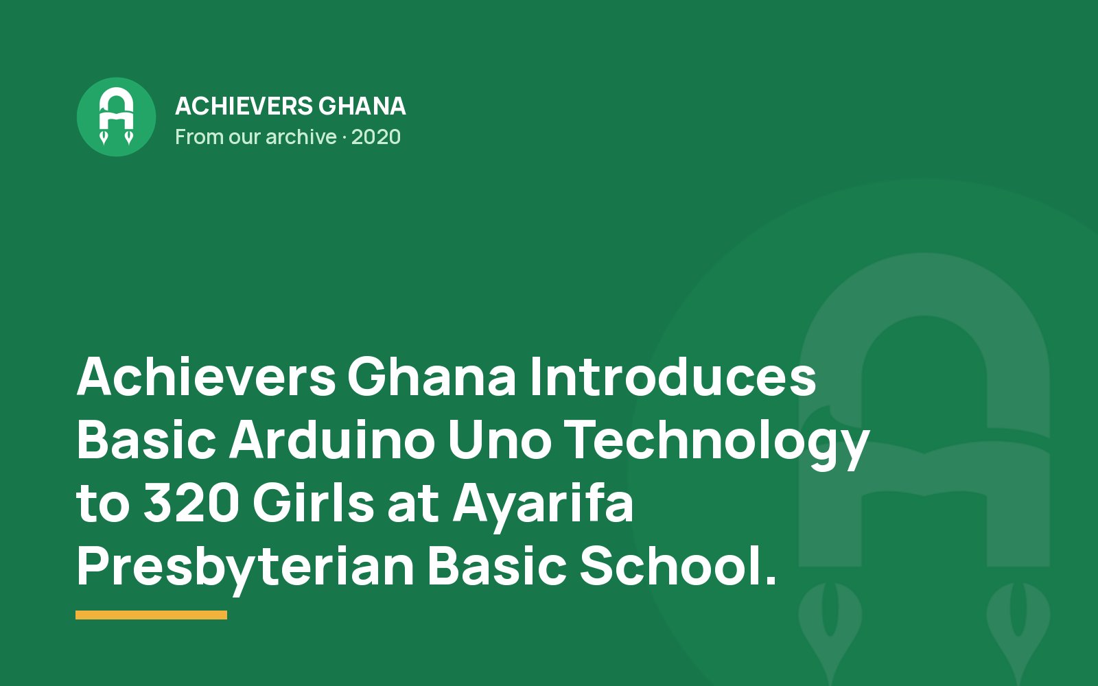 Achievers Ghana Introduces Basic Arduino Uno Technology to 320 Girls at Ayarifa Presbyterian Basic School.