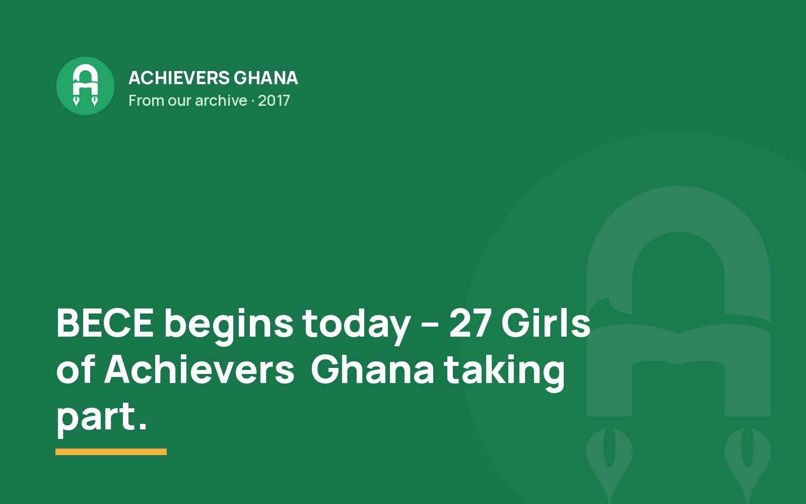 BECE begins today – 27 Girls of Achievers  Ghana taking part.
